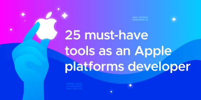 Infographic of 25 must-have tools for Apple platforms developers Infographic of 25 must-have tools for iOS developers