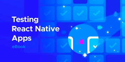 Presenting our new ebook – "Testing React Native Apps"